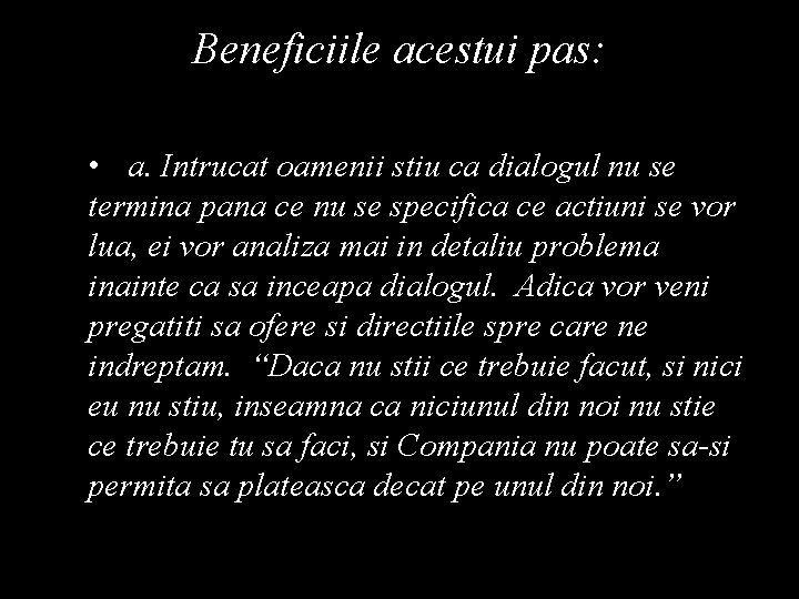 Beneficiile acestui pas: • a. Intrucat oamenii stiu ca dialogul nu se termina pana