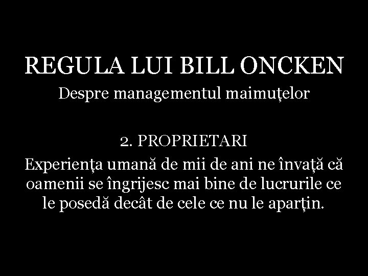 REGULA LUI BILL ONCKEN Despre managementul maimuțelor 2. PROPRIETARI Experiența umană de mii de