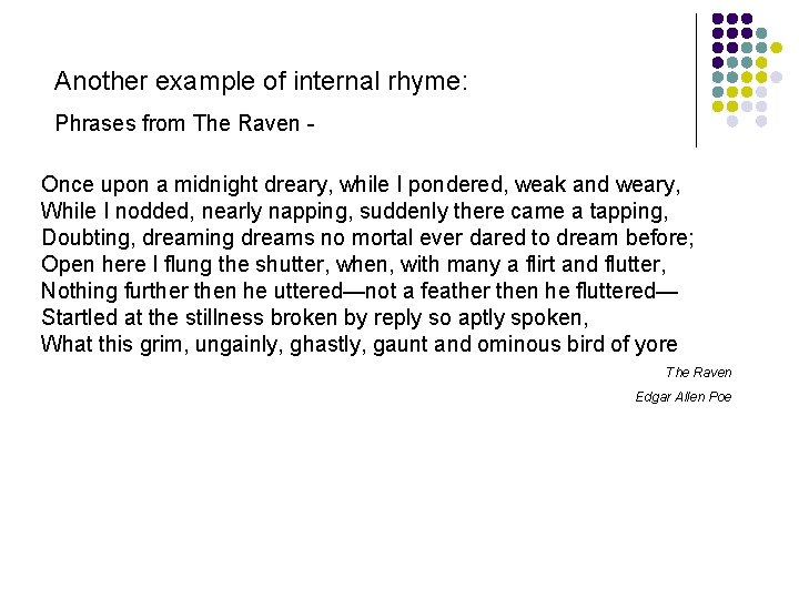 Another example of internal rhyme: Phrases from The Raven Once upon a midnight dreary,