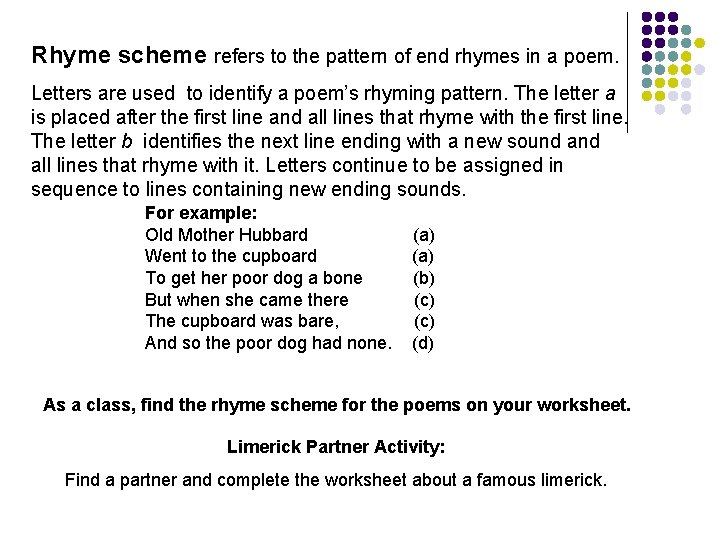 Rhyme scheme refers to the pattern of end rhymes in a poem. Letters are