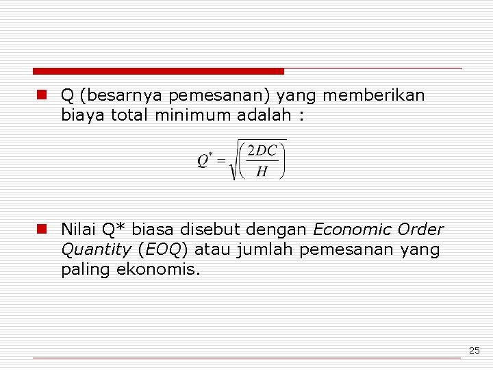  n Q (besarnya pemesanan) yang memberikan biaya total minimum adalah : n Nilai