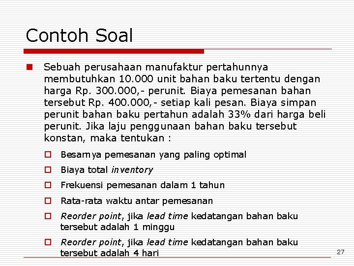 Contoh Soal n Sebuah perusahaan manufaktur pertahunnya membutuhkan 10. 000 unit bahan baku tertentu