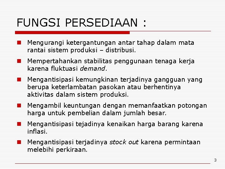  FUNGSI PERSEDIAAN : n Mengurangi ketergantungan antar tahap dalam mata rantai sistem produksi