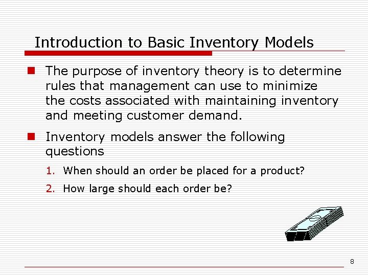 Introduction to Basic Inventory Models n The purpose of inventory theory is to determine