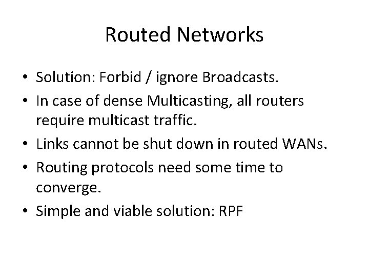 Routed Networks • Solution: Forbid / ignore Broadcasts. • In case of dense Multicasting,