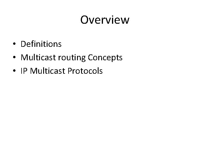 Overview • Definitions • Multicast routing Concepts • IP Multicast Protocols 