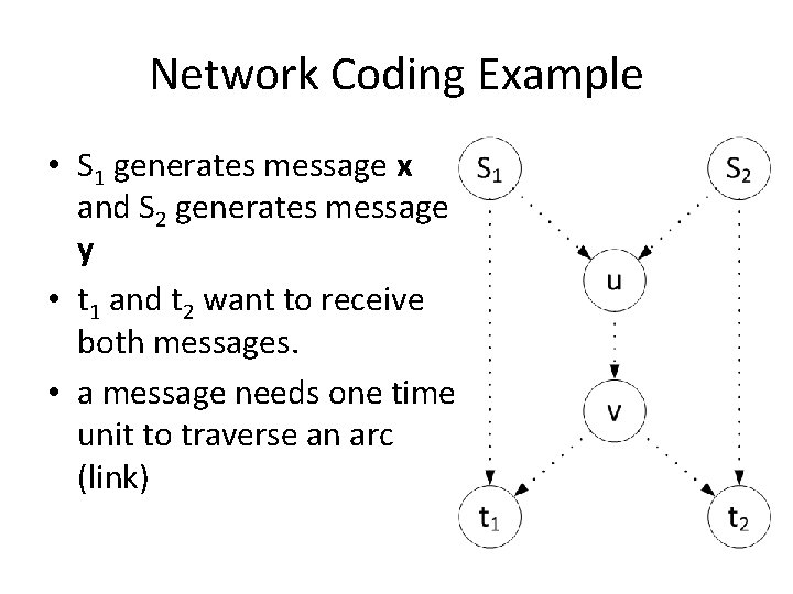 Network Coding Example • S 1 generates message x and S 2 generates message