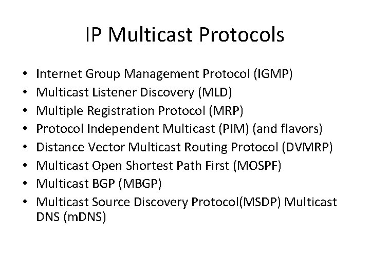 IP Multicast Protocols • • Internet Group Management Protocol (IGMP) Multicast Listener Discovery (MLD)