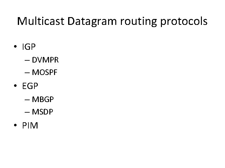 Multicast Datagram routing protocols • IGP – DVMPR – MOSPF • EGP – MBGP