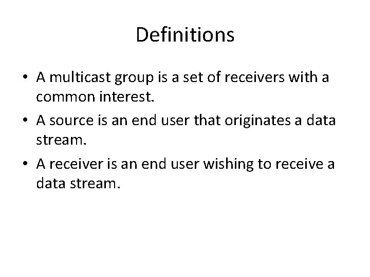 Definitions • A multicast group is a set of receivers with a common interest.