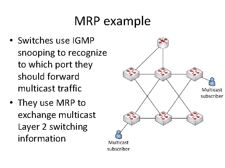 MRP example • Switches use IGMP snooping to recognize to which port they should