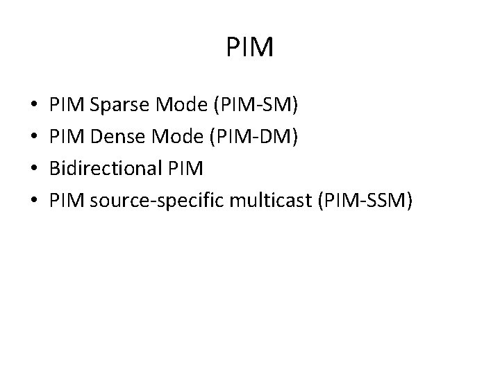 PIM • • PIM Sparse Mode (PIM-SM) PIM Dense Mode (PIM-DM) Bidirectional PIM source-specific