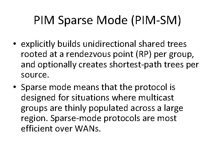 PIM Sparse Mode (PIM-SM) • explicitly builds unidirectional shared trees rooted at a rendezvous