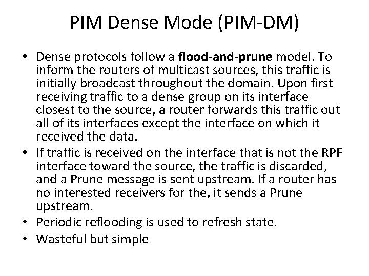 PIM Dense Mode (PIM-DM) • Dense protocols follow a flood-and-prune model. To inform the