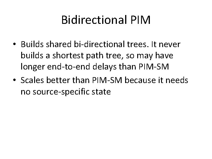 Bidirectional PIM • Builds shared bi-directional trees. It never builds a shortest path tree,