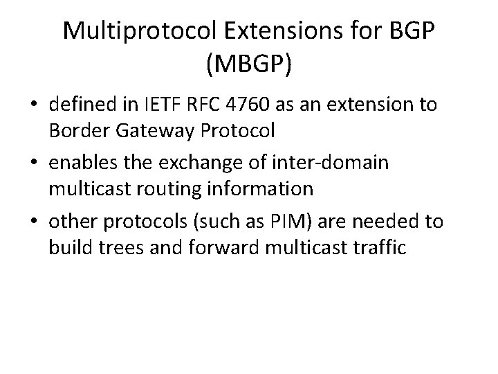 Multiprotocol Extensions for BGP (MBGP) • defined in IETF RFC 4760 as an extension