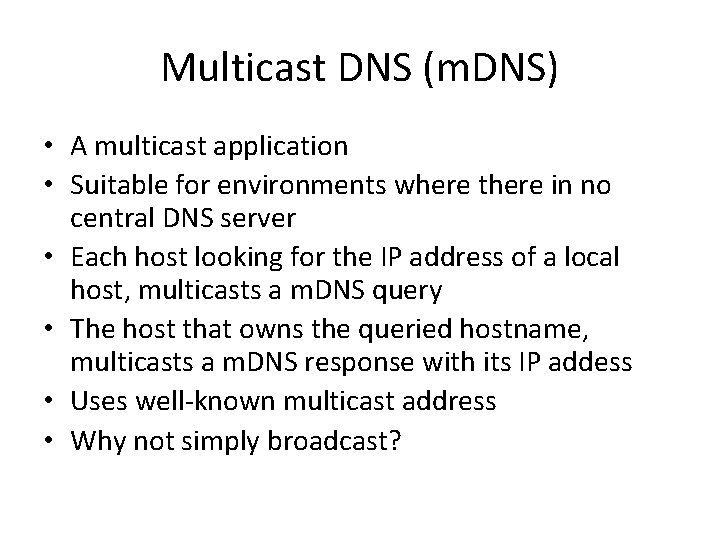 Multicast DNS (m. DNS) • A multicast application • Suitable for environments where there