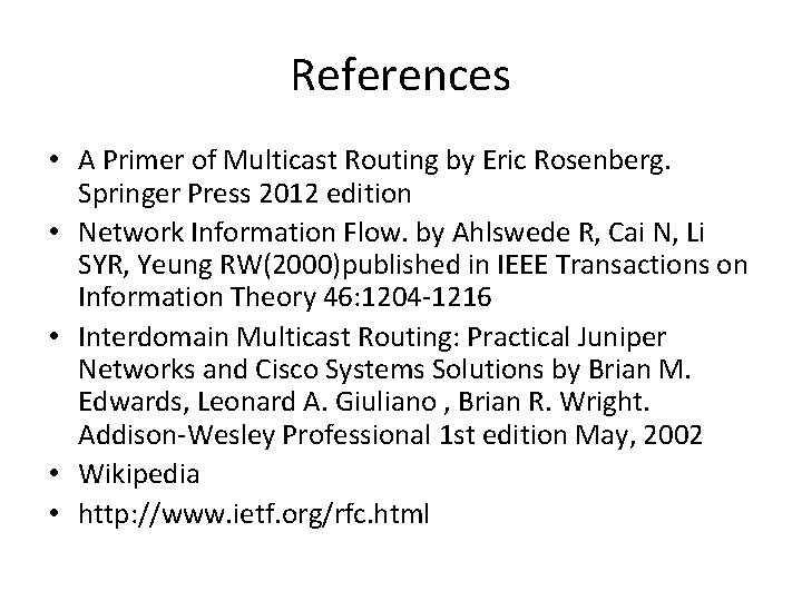 References • A Primer of Multicast Routing by Eric Rosenberg. Springer Press 2012 edition