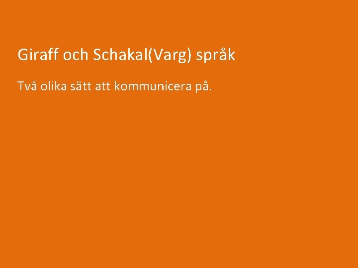 Giraff och Schakal(Varg) språk Två olika sätt att kommunicera på. 