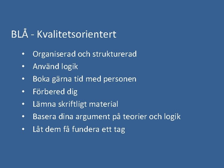 BLÅ - Kvalitetsorientert • • Organiserad och strukturerad Använd logik Boka gärna tid med