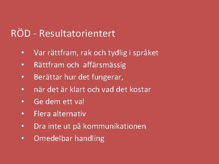 RÖD - Resultatorientert • • Var rättfram, rak och tydlig i språket Rättfram och