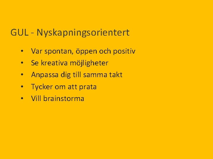 GUL - Nyskapningsorientert • • • Var spontan, öppen och positiv Se kreativa möjligheter