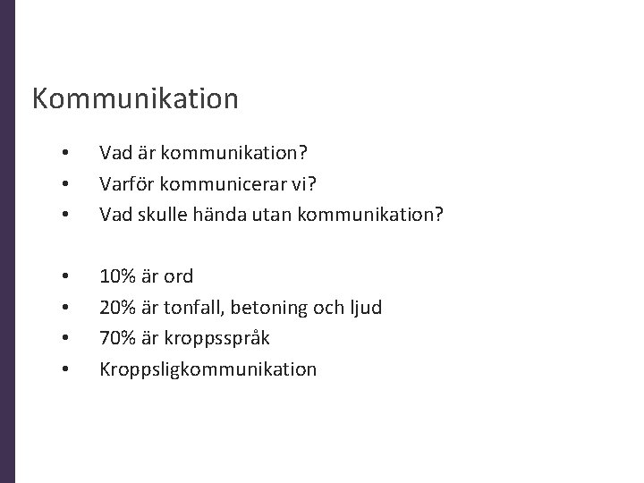 Kommunikation • • • Vad är kommunikation? Varför kommunicerar vi? Vad skulle hända utan