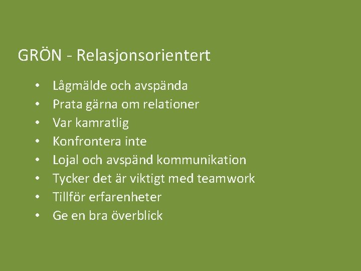 GRÖN - Relasjonsorientert • • Lågmälde och avspända Prata gärna om relationer Var kamratlig