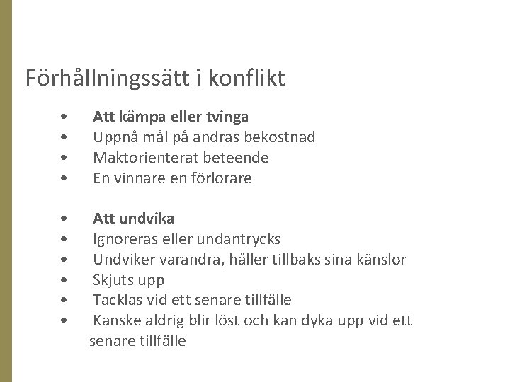 Förhållningssätt i konflikt • • Att kämpa eller tvinga Uppnå mål på andras bekostnad