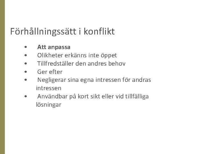 Förhållningssätt i konflikt • • • Att anpassa Olikheter erkänns inte öppet Tillfredställer den