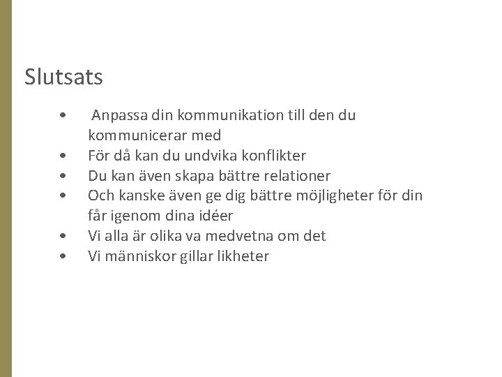 Slutsats • • • Anpassa din kommunikation till den du kommunicerar med För då