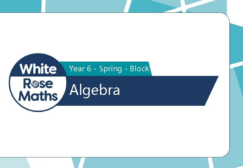 Year 6 - Spring - Block 3 Algebra 
