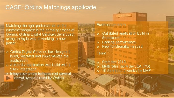 CASE: Ordina Matchings applicatie Matching the right professional on the customersrequest is thé primairy