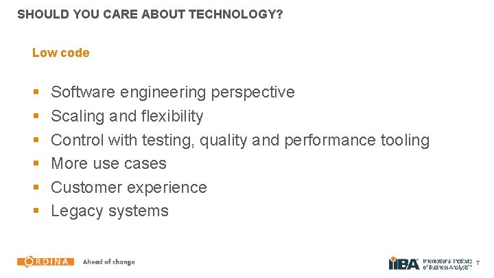 SHOULD YOU CARE ABOUT TECHNOLOGY? Low code § § § Software engineering perspective Scaling