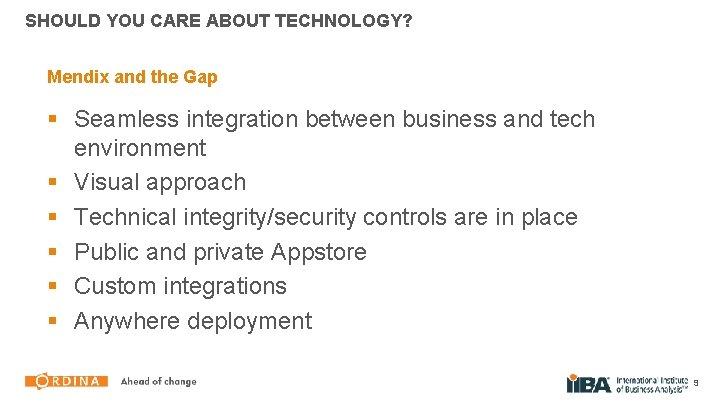 SHOULD YOU CARE ABOUT TECHNOLOGY? Mendix and the Gap § Seamless integration between business