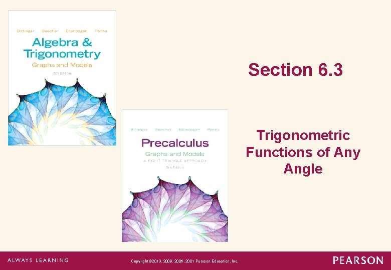 Section 6. 3 Trigonometric Functions of Any Angle Copyright © 2013, 2009, 2006, 2001