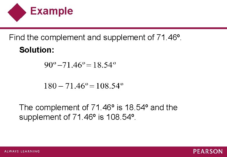 Example Find the complement and supplement of 71. 46º. Solution: The complement of 71.