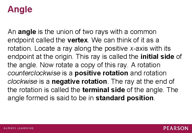 Angle An angle is the union of two rays with a common endpoint called