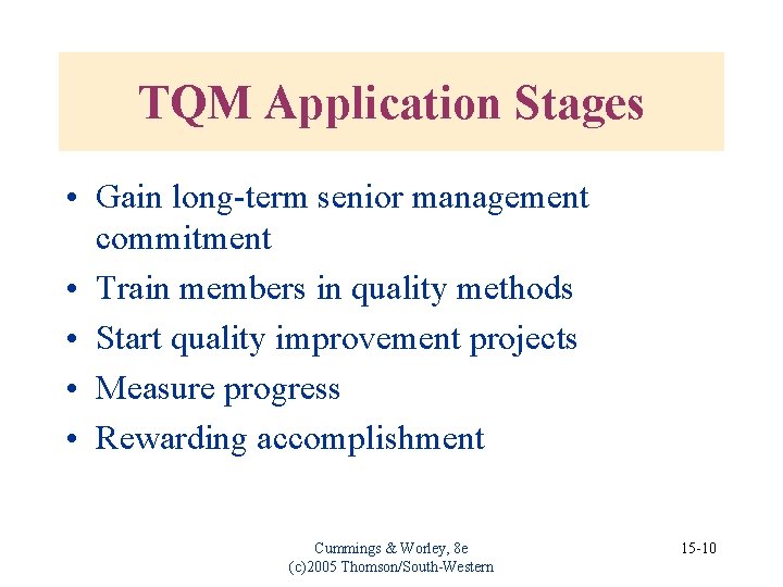 TQM Application Stages • Gain long-term senior management commitment • Train members in quality