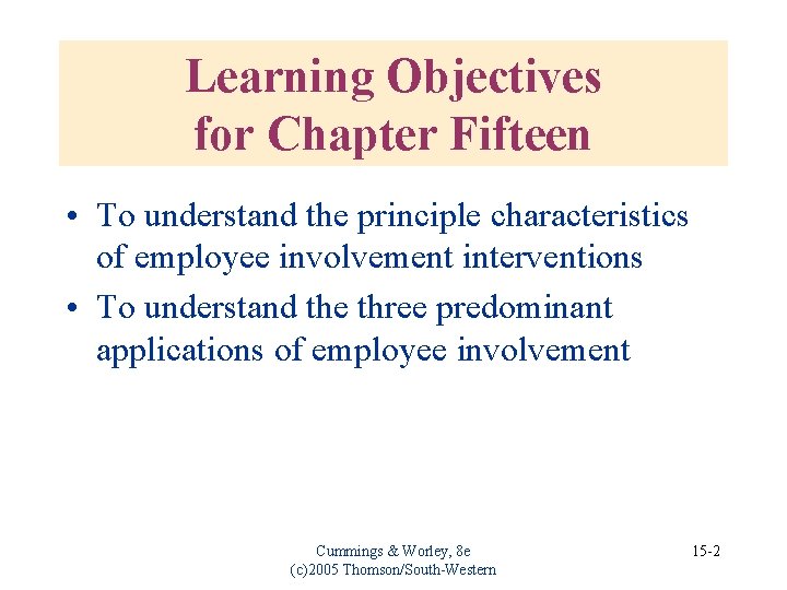 Learning Objectives for Chapter Fifteen • To understand the principle characteristics of employee involvement