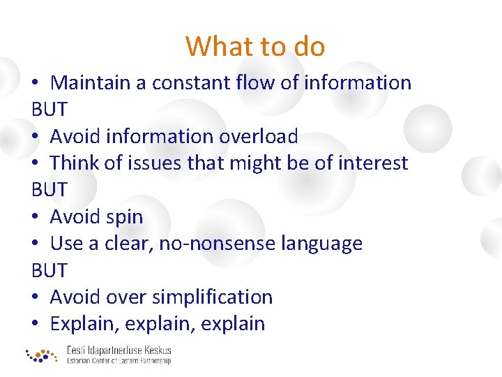 What to do • Maintain a constant flow of information BUT • Avoid information