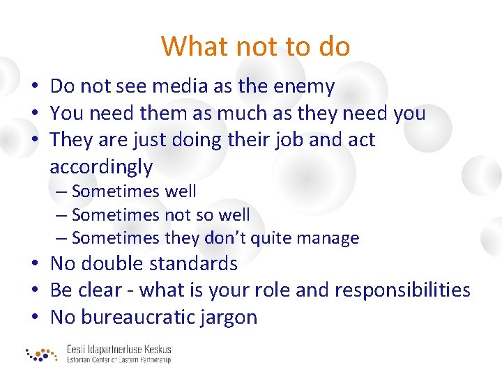What not to do • Do not see media as the enemy • You