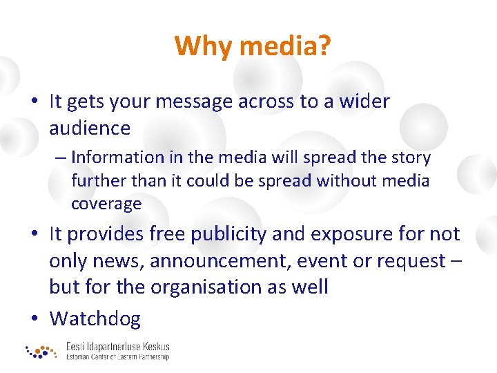 Why media? • It gets your message across to a wider audience – Information