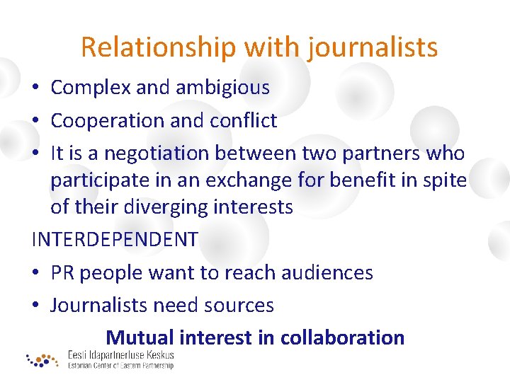 Relationship with journalists • Complex and ambigious • Cooperation and conflict • It is