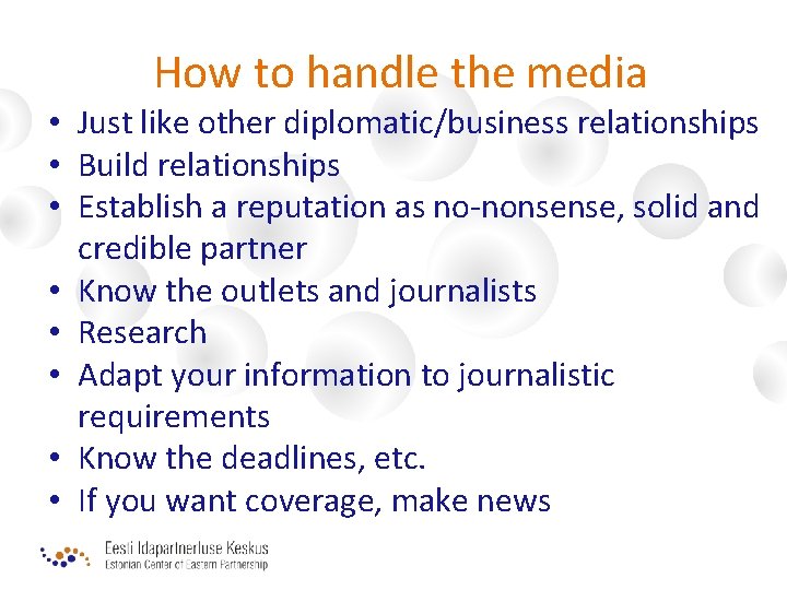 How to handle the media • Just like other diplomatic/business relationships • Build relationships