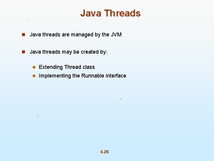 Java Threads n Java threads are managed by the JVM n Java threads may