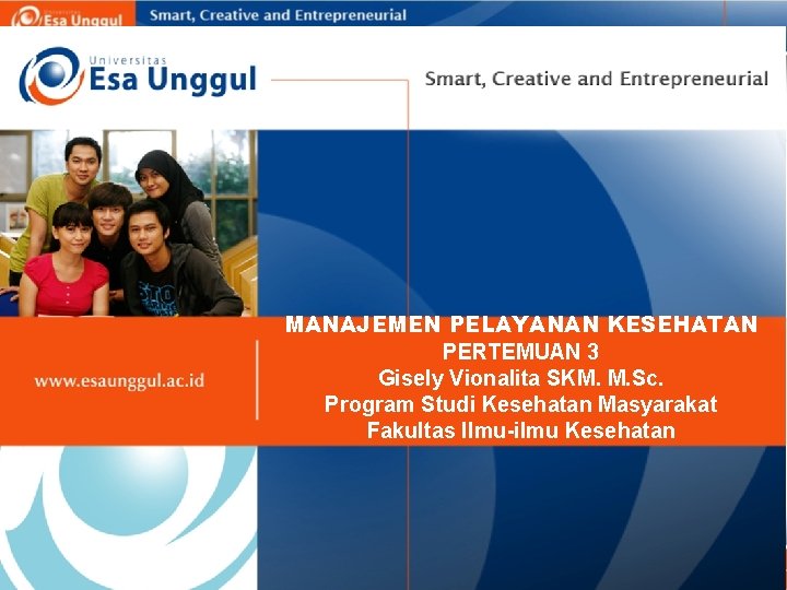 MANAJEMEN PELAYANAN KESEHATAN PERTEMUAN 3 Gisely Vionalita SKM. M. Sc. Program Studi Kesehatan Masyarakat