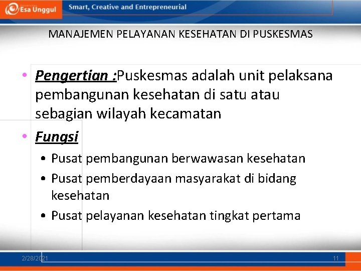 MANAJEMEN PELAYANAN KESEHATAN DI PUSKESMAS • Pengertian : Puskesmas adalah unit pelaksana pembangunan kesehatan