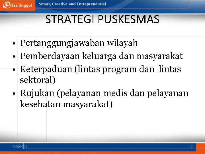 STRATEGI PUSKESMAS • Pertanggungjawaban wilayah • Pemberdayaan keluarga dan masyarakat • Keterpaduan (lintas program