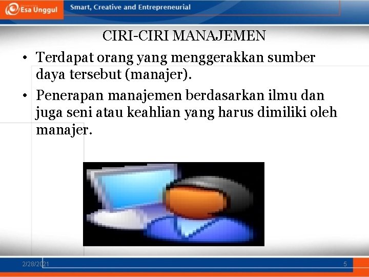 CIRI-CIRI MANAJEMEN • Terdapat orang yang menggerakkan sumber daya tersebut (manajer). • Penerapan manajemen